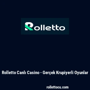 Rolletto Canlı Casino - Gerçek Krupiyerli Oyunlar