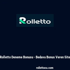 Rolletto Deneme Bonusu - Bedava Bonus Veren Site