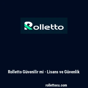 Rolletto Güvenilir mi - Lisans ve Güvenlik