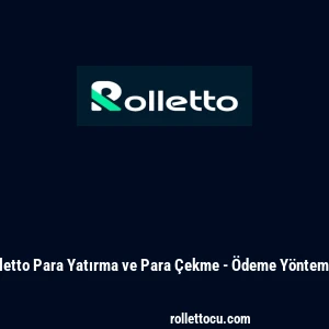 Rolletto Para Yatırma ve Para &Ccedil;ekme - &Ouml;deme Y&ouml;ntemleri